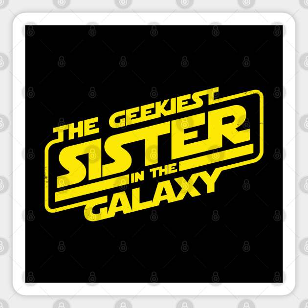 The Geekiest Sister in the Galaxy The Best Sister Gift For Sisters Magnet by BoggsNicolas